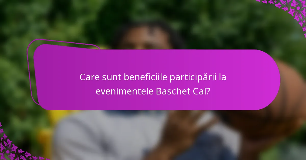 Care sunt beneficiile participării la evenimentele Baschet Cal?