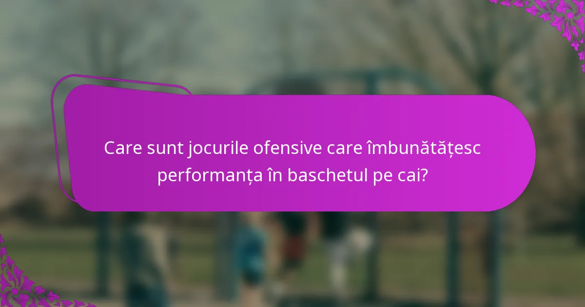 Care sunt jocurile ofensive care îmbunătățesc performanța în baschetul pe cai?