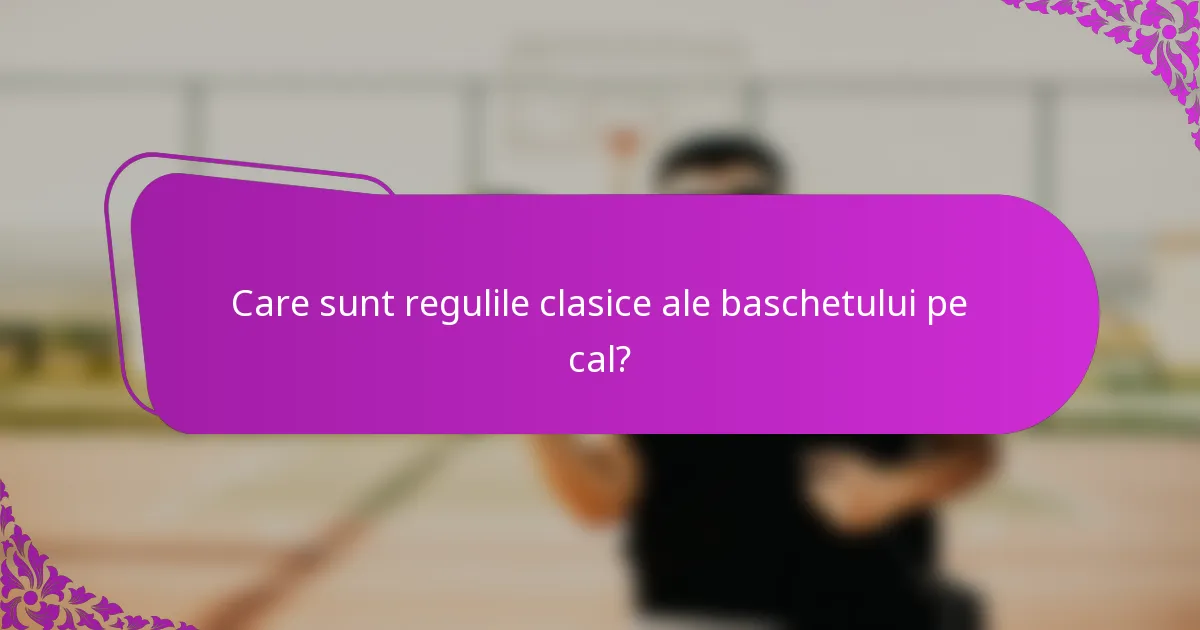 Care sunt regulile clasice ale baschetului pe cal?