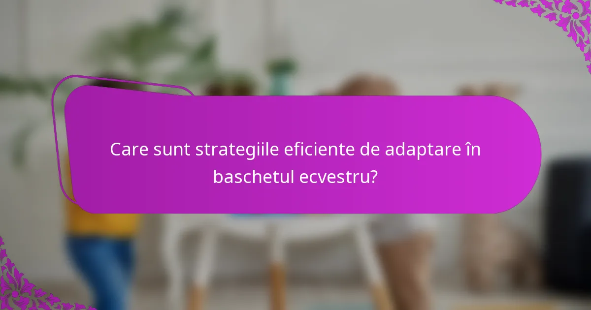 Care sunt strategiile eficiente de adaptare în baschetul ecvestru?