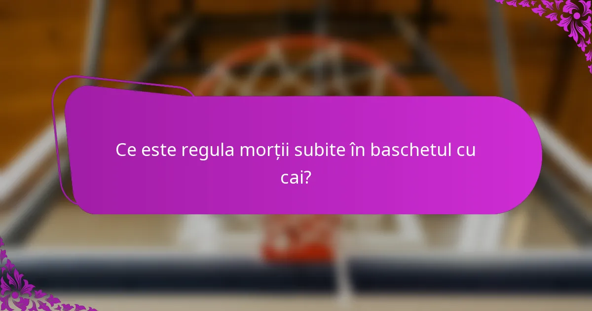 Ce este regula morții subite în baschetul cu cai?