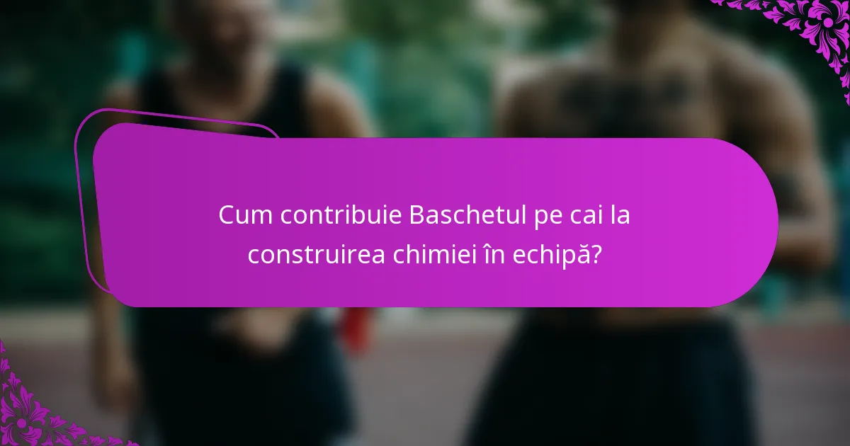 Cum contribuie Baschetul pe cai la construirea chimiei în echipă?