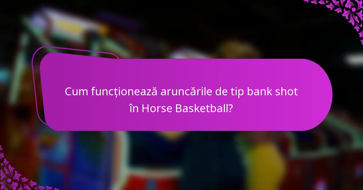 Cum funcționează aruncările de tip bank shot în Horse Basketball?