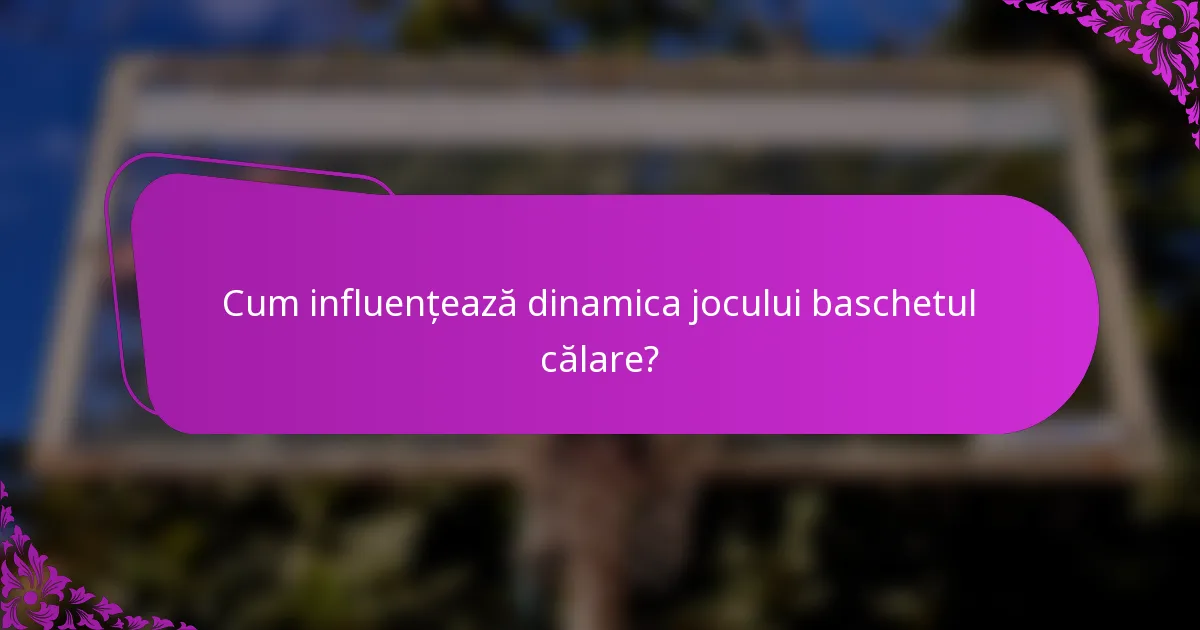 Cum influențează dinamica jocului baschetul călare?