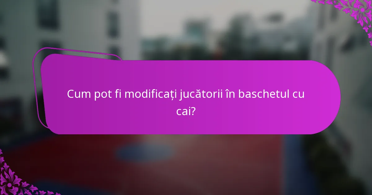 Cum pot fi modificați jucătorii în baschetul cu cai?