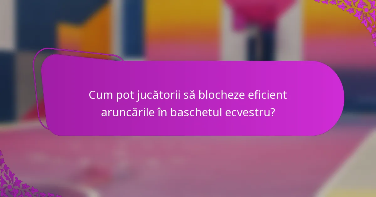 Cum pot jucătorii să blocheze eficient aruncările în baschetul ecvestru?