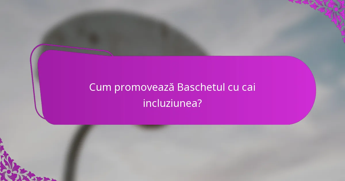 Cum promovează Baschetul cu cai incluziunea?