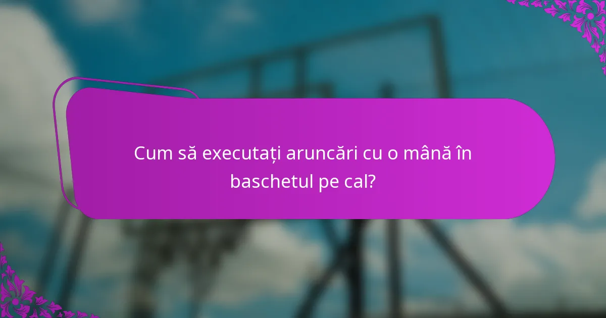 Cum să executați aruncări cu o mână în baschetul pe cal?
