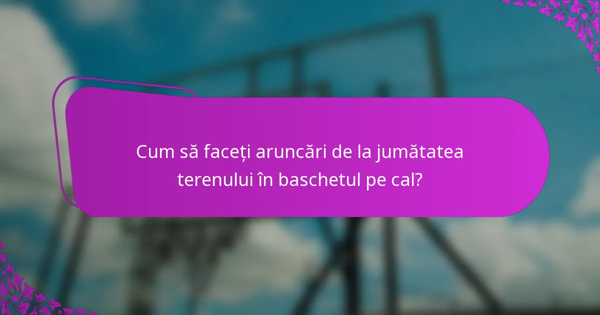 Cum să faceți aruncări de la jumătatea terenului în baschetul pe cal?