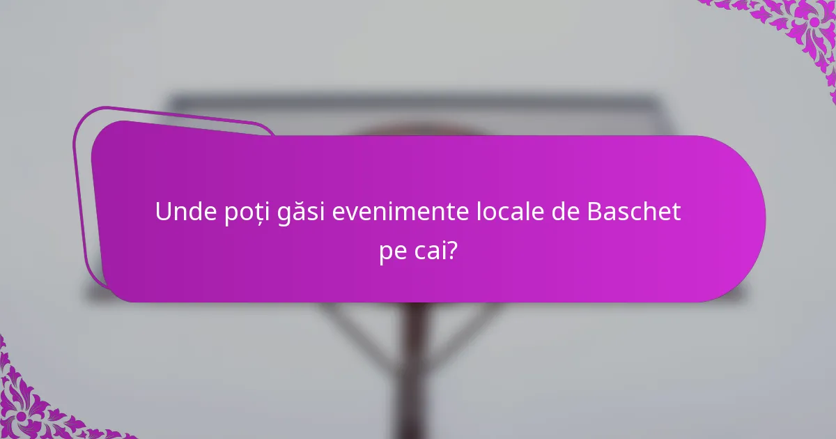 Unde poți găsi evenimente locale de Baschet pe cai?